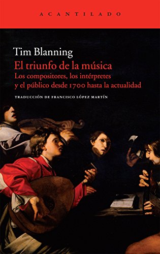 El triunfo de la música: Los compositores, los intérpretes y el público desde 1700 hasta la actua