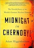 Midnight in Chernobyl: The Untold Story of the World's Greatest Nuclear Disaster by 