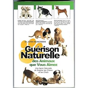 Guérison naturelle des animaux que vous aimez : Une façon naturelle de soigner les chiens et les chats Livre en Ligne - Telecharger Ebook