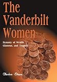 The Vanderbilt Women: Dynasty of Wealth, Glamour and Tragedy (English Edition) by Clarice Stasz