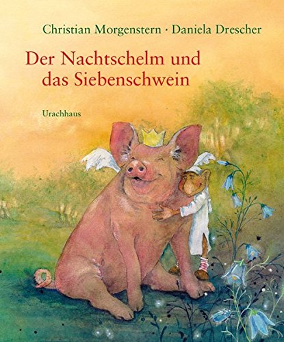 Der Nachtschelm und das Siebenschwein: Kindergedichte von Christian Morgenstern