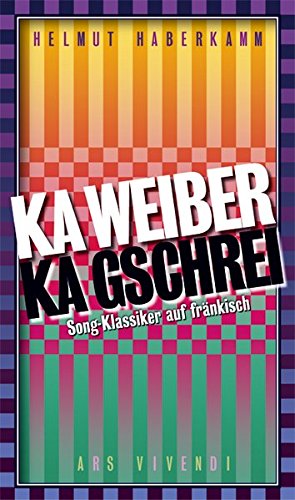 Preisvergleich Produktbild Ka Weiber, ka Gschrei: Song-Klassiker auf fränkisch