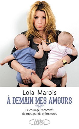 A demain mes amours - Le courageux combat de mes grands prématurés A demain mes amours - Le courageux combat de mes grands prématurés