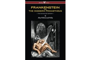 FRANKENSTEIN or The Modern Prometheus (Wisehouse Classics Edition): The Revised 1831 Edition -