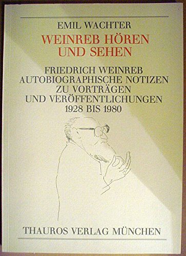 Weinreb hören und sehen: Autobiographische Notizen zu Vorträgen und Veröffentlichungen 1928 bis 1980. Eine Festabgabe für Friedrich Weinreb zum 70. ... Überlieferung und einer Bibliographie