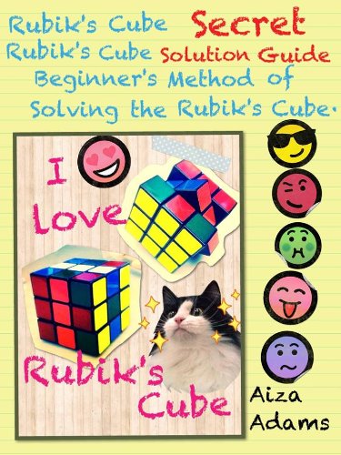 Rubik's Cube Secret Rubik's Cube Solution Guide, Beginner's Method of Solving the Rubik's Cube (Engl Rubik's Cube Secret Rubik's Cube Solution Guide, Beginner's Method of Solving the Rubik's Cube (Engl