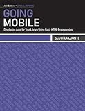 Image de Going Mobile: Developing Apps for Your Library Using Basic HTML Programming (Ala Editions Special Reports) (English Edition)