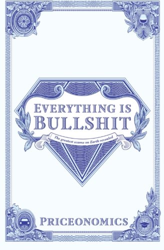 Everything Is Bullshit: The greatest scams on Earth revealed
