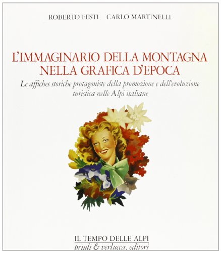 Download L'immaginario della montagna nella grafica d'epoca. Le affiches storiche protagoniste della promozione e dell'evoluzione turistica nelle Alpi italiane Download L'immaginario della montagna nella grafica d'epoca. Le affiches storiche protagoniste della promozione e dell'evoluzione turistica nelle Alpi italiane