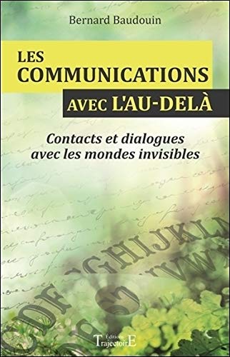 Les communications avec l'au-delà - Contacts et dialogues avec les mondes invisibles Les communications avec l'au-delà - Contacts et dialogues avec les mondes invisibles