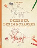 Dessiner les dinosaures : Une méthode simple pour apprendre à dessiner