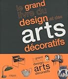 Le grand livre du design et des arts décoratifs