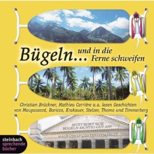 Bügeln... und in die Ferne schweifen. Das zweite Bügelhörbuch. 1 CD