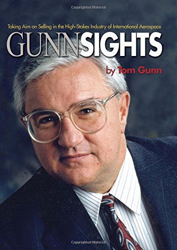 Gunn Sights: Taking Aim on Selling in the High Stakes Industry of International Aerospace (Blue Jack Gunn Sights: Taking Aim on Selling in the High Stakes Industry of International Aerospace (Blue Jack