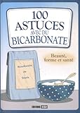 100 astuces avec du bicarbonate : Beauté, forme et santé