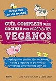 Guía completa para cocinar con ingredientes veganos: Sustituya con sencillez lácteos, huevos, carnes y pescados de sus comidas preferidas por productos vegetales