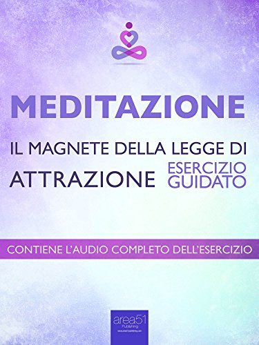 Meditazione - Il magnete della Legge di Attrazione: Esercizio guidato Meditazione - Il magnete della Legge di Attrazione: Esercizio guidato
