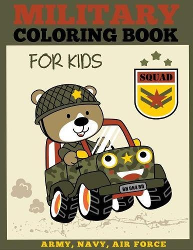 Military Coloring Book for Kids: Army, Navy, Air Force Coloring Book for Boys and Girls (Military Coloring Books)
