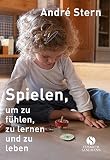 Spielen, um zu fühlen, zu lernen und zu leben by
