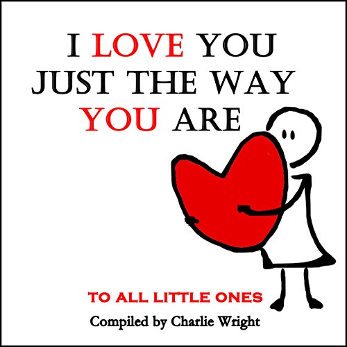 Books for kids: I Love You Just The Way You Are (Children's book about Love,Children's Emotions Books, Ages 3-5,Baby Books, Kids Book, Bedtime Story) (What Does Love Mean? 2) (English Edition)