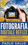 Image de Fotografia Digitale Reflex: 3 semplici passi per diventare un fotografo microstock di successo