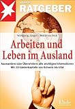 Arbeiten und Leben im Ausland: Auswandern oder Überwintern: alle wichtigen Informationen. Mit 10 Länderkapiteln von Schweiz bis USA. stern-Ratgeber by 
