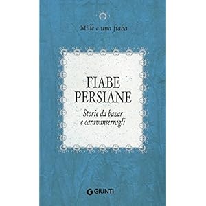 Fiabe persiane: Storie da bazar e caravanserragli (Mille e una fiaba Vol. 8) Fiabe persiane: Storie da bazar e caravanserragli (Mille e una fiaba Vol. 8)