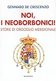 Noi, i neoborbonici! Storie di orgoglio meridionale