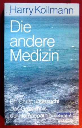 Download Die andere Medizin: Ein Christ untersucht das Geheimnis der Homöopathie Download Die andere Medizin: Ein Christ untersucht das Geheimnis der Homöopathie