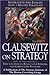 Clausewitz on Strategy: Inspiration and Insight from a Master Strategist by 