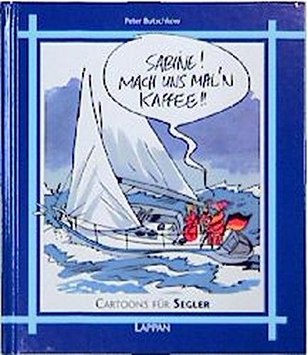 Cartoons für Segler: Sabine! Mach uns mal'n Kaffee!! (Lappans Cartoon-Geschenke)