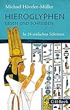 Hieroglyphen lesen und schreiben: In 24 einfachen Schritten by