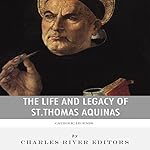 Catholic Legends: The Life and Legacy of St. Thomas Aquinas