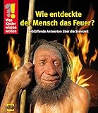 Image de Wie entdeckte der Mensch das Feuer?: Verblüffende Antworten über die Steinzeit (Was Kinder wissen