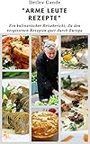 Image de Arme- Leute-Rezepte Kochbuch: Eine kulinarische Reise durch Europa, auf der Suche nach alten vergess