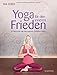 Yoga für den inneren Frieden: In Harmonie mit den eigenen Gefühlen leben by 