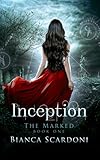Inception: A Dark Paranormal Romance (The Marked Saga Book 1) (English Edition) by Bianca Scardoni