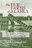 Image de The Fur Farms of Alaska: Two Centuries of History and a Forgotten Stampede