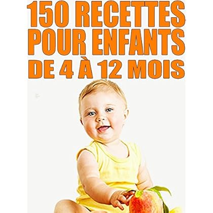 Cuisine facile : 150 recettes pour enfants de 4 à 12 mois