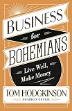 Business for Bohemians: Live Well, Make Money (English Edition) by Tom Hodgkinson