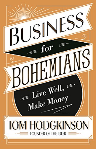 Business for Bohemians: Live Well, Make Money (English Edition)