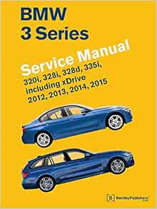 Bmw 3 Series F30 F31 F34 Service Manual 12 13 14 15 3i 328i 328d 335i Including Xdrive Amazon Co Uk Bentley Publishers Books