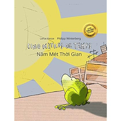 Cinq mètres de temps/Năm Mét Thời Gian: Un livre d'images pour les enfants (Edition bilingue français-vietnamien) Cinq mètres de temps/Năm Mét Thời Gian: Un livre d'images pour les enfants (Edition bilingue français-vietnamien)
