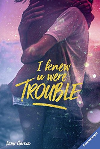 I Knew U Were Trouble (Ravensburger Taschenbücher) von Kami Garcia PDF
herunterladen