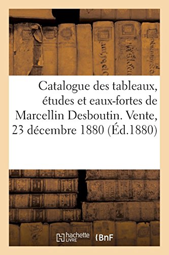Download Catalogue des tableaux, études et eaux-fortes de Marcellin Desboutin. Vente, 23 décembre 1880 Download Catalogue des tableaux, études et eaux-fortes de Marcellin Desboutin. Vente, 23 décembre 1880
