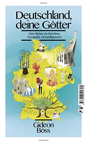 Download Deutschland, deine Götter: Eine Reise zu Kirchen, Tempeln, Hexenhäusern Download Deutschland, deine Götter: Eine Reise zu Kirchen, Tempeln, Hexenhäusern