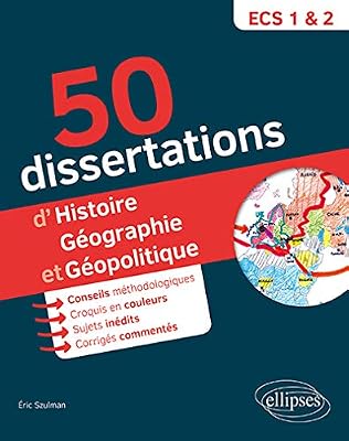 Ellipses 50 dissertations d'histoire-géographie et géopolitique - prépas ECS - sujets inédits