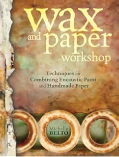 Wax and Paper Workshop: Techniques for Combining Encaustic Paint and Handmade Paper Wax Zero Baldwin Wax Zero Baldwin Wax and Paper Workshop: Techniques for Combining Encaustic Paint and Handmade Paper