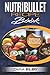 Produktbild Nutribullet Recipe Book: Delicious and Healthy Smoothies, Designed To Promote Weight Loss, Suppress Hunger, Boost Energy, Anti-Age, Detox and Cleanse and Much More!