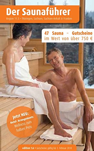 Region 11.5: Thüringen, Sachsen, Sachsen-Anhalt, Brandenburg, Franken - Der regionale Saunaführer mit Gutscheinen Region 11.5: Thüringen, Sachsen, Sachsen-Anhalt, Brandenburg, Franken - Der regionale Saunaführer mit Gutscheinen